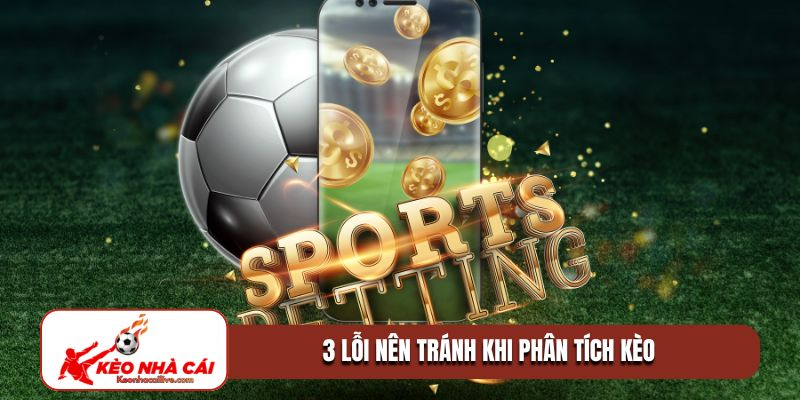 3 lỗi nên tránh khi phân tích kèo