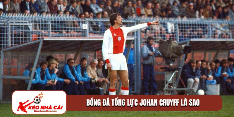 Bóng đá tổng lực Johan Cruyff là sao?