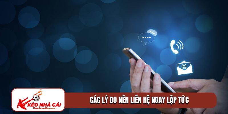Các lý do nên liên hệ ngay lập tức
