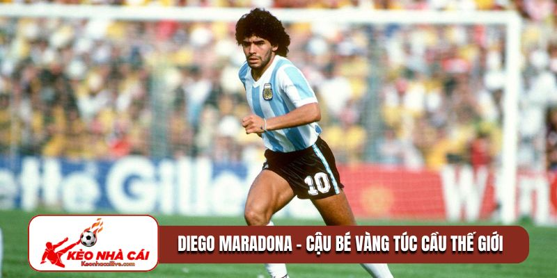 Diego Maradona - Cậu bé vàng trong túc cầu thế giới