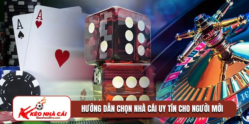 Hướng dẫn chọn nhà cái uy tín cho người mới