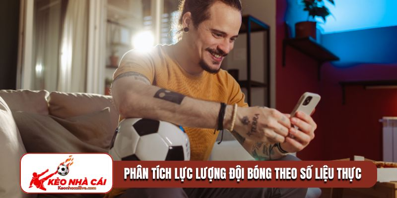 Kinh nghiệm phân tích lực lượng đội bóng theo số liệu thực