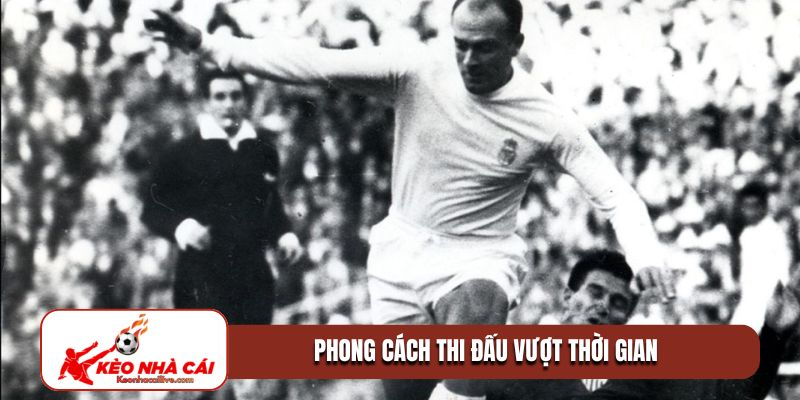 Phong cách thi đấu vượt thời gian Alfredo Di Stéfano