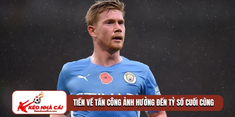 Tiền về tấn công ảnh hưởng đến tỷ số cuối cùng