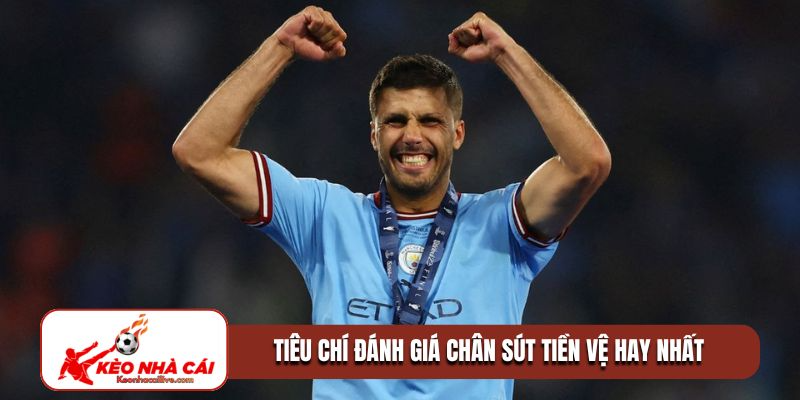 Tiêu chí đánh giá chân sút tiền vệ hay nhất