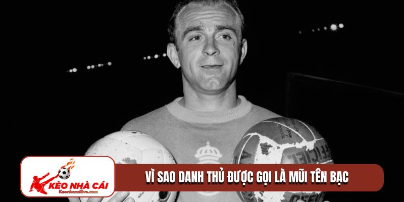 Vì sao danh thủ được gọi là mũi tên bạc