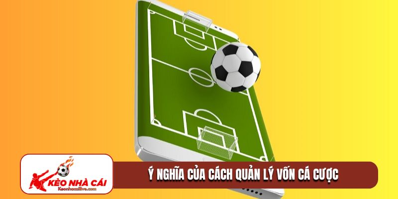 Ý nghĩa của cách quản lý vốn cá cược